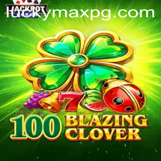 Exploring the Thrills of 100BlazingClover: The LuckyMax Adventure