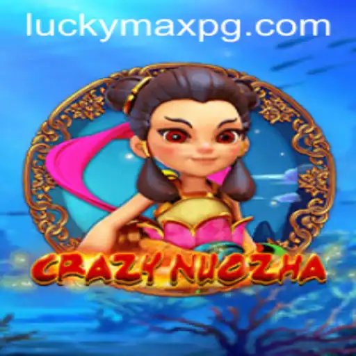 Unveiling the Thrills of CrazyNuoZha with LuckyMax